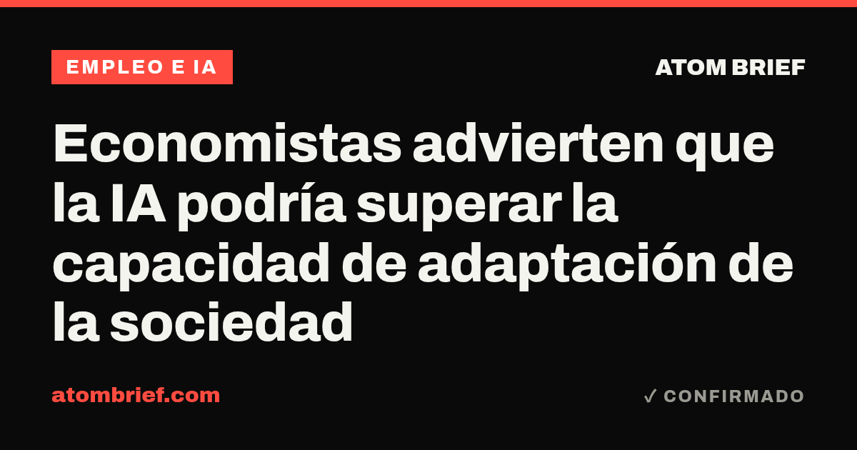 Economistas advierten que la IA podría superar la capacidad de adaptación de la sociedad