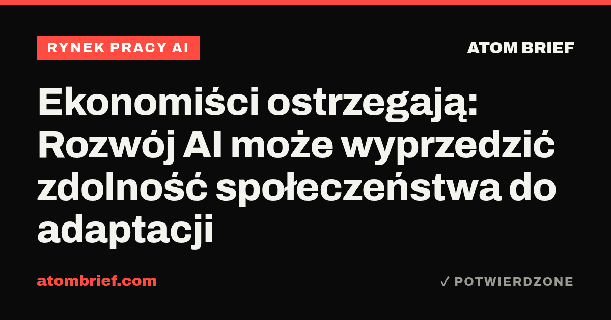 Ekonomiści ostrzegają: Rozwój AI może wyprzedzić zdolność społeczeństwa do adaptacji