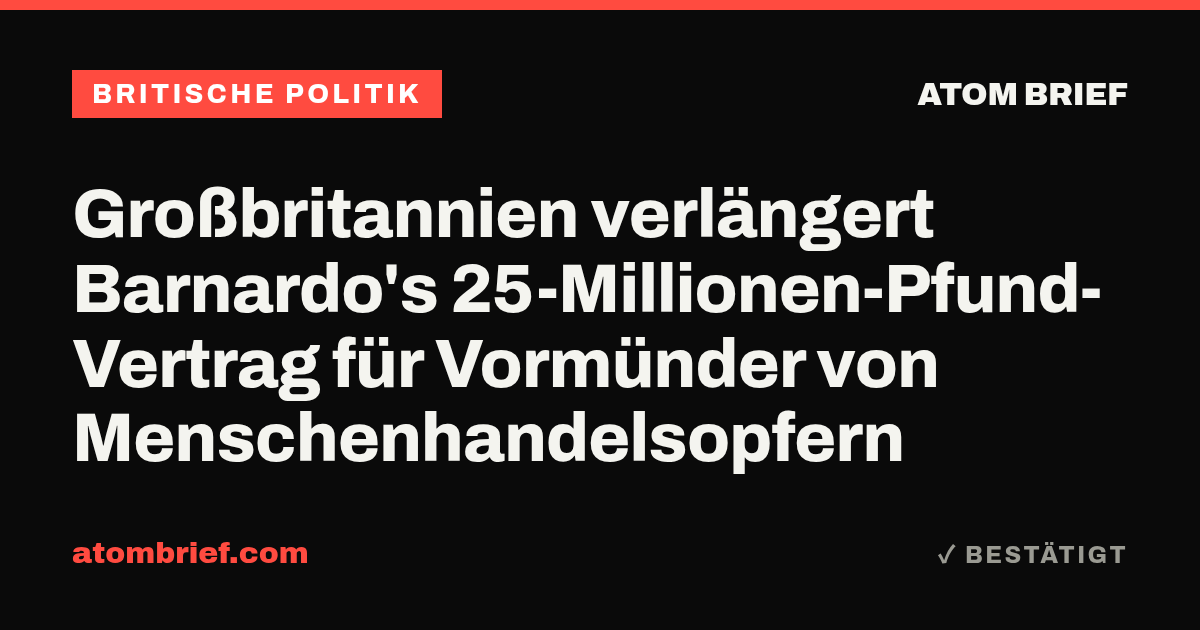 Großbritannien verlängert Barnardo's 25-Millionen-Pfund-Vertrag für Vormünder von Menschenhandelsopfern