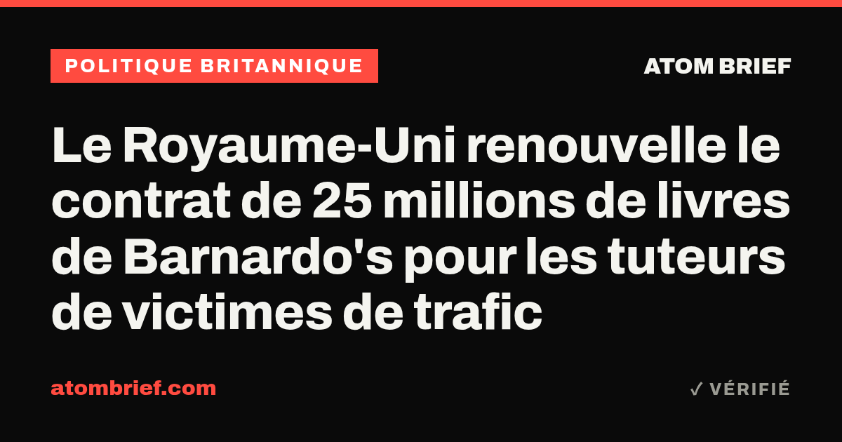 Le Royaume-Uni renouvelle le contrat de 25 millions de livres de Barnardo's pour les tuteurs de victimes de trafic