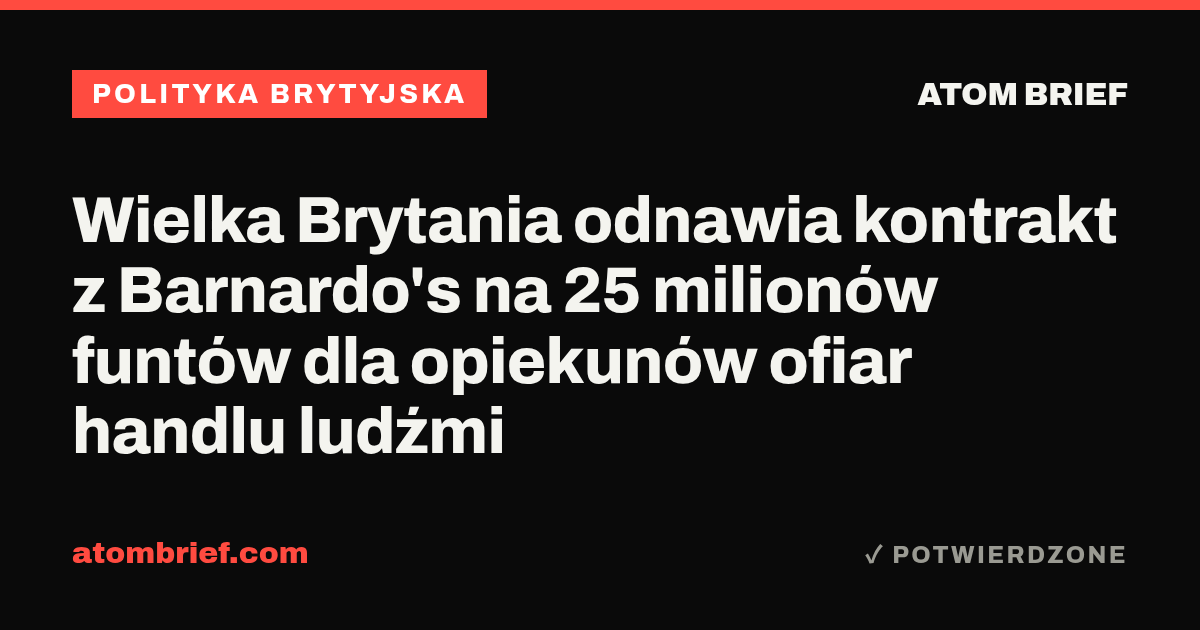 Wielka Brytania odnawia kontrakt z Barnardo's na 25 milionów funtów dla opiekunów ofiar handlu ludźmi