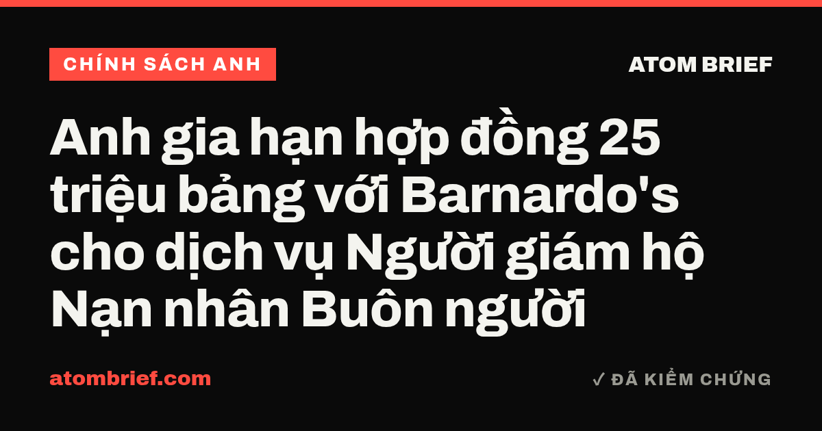 Anh gia hạn hợp đồng 25 triệu bảng với Barnardo's cho dịch vụ Người giám hộ Nạn nhân Buôn người