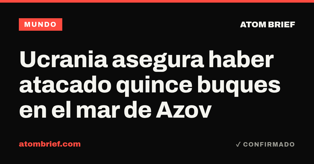 Ucrania asegura haber atacado quince buques en el mar de Azov