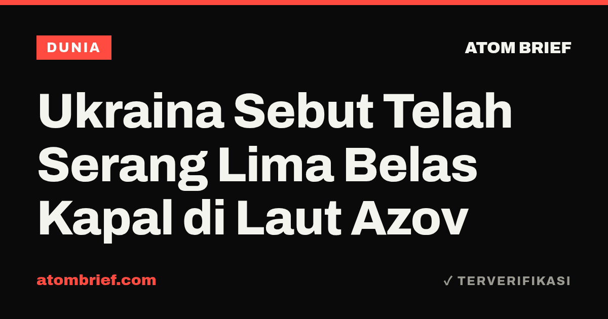 Ukraina Sebut Telah Serang Lima Belas Kapal di Laut Azov