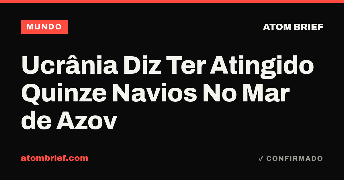 Ucrânia Diz Ter Atingido Quinze Navios No Mar de Azov