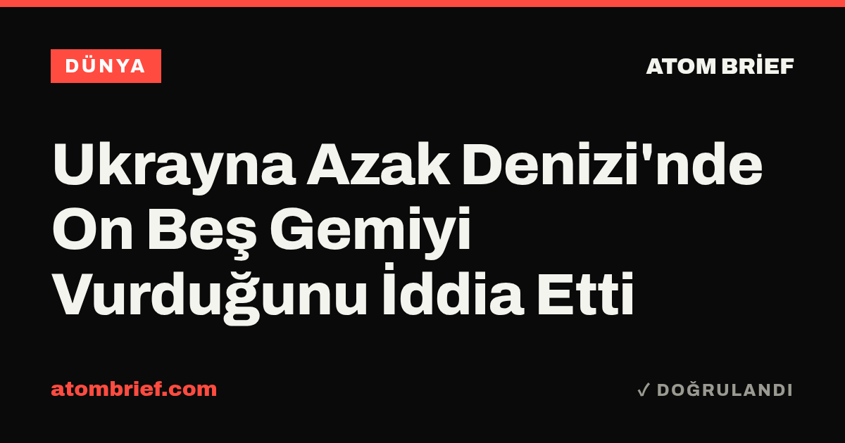 Ukrayna Azak Denizi'nde On Beş Gemiyi Vurduğunu İddia Etti