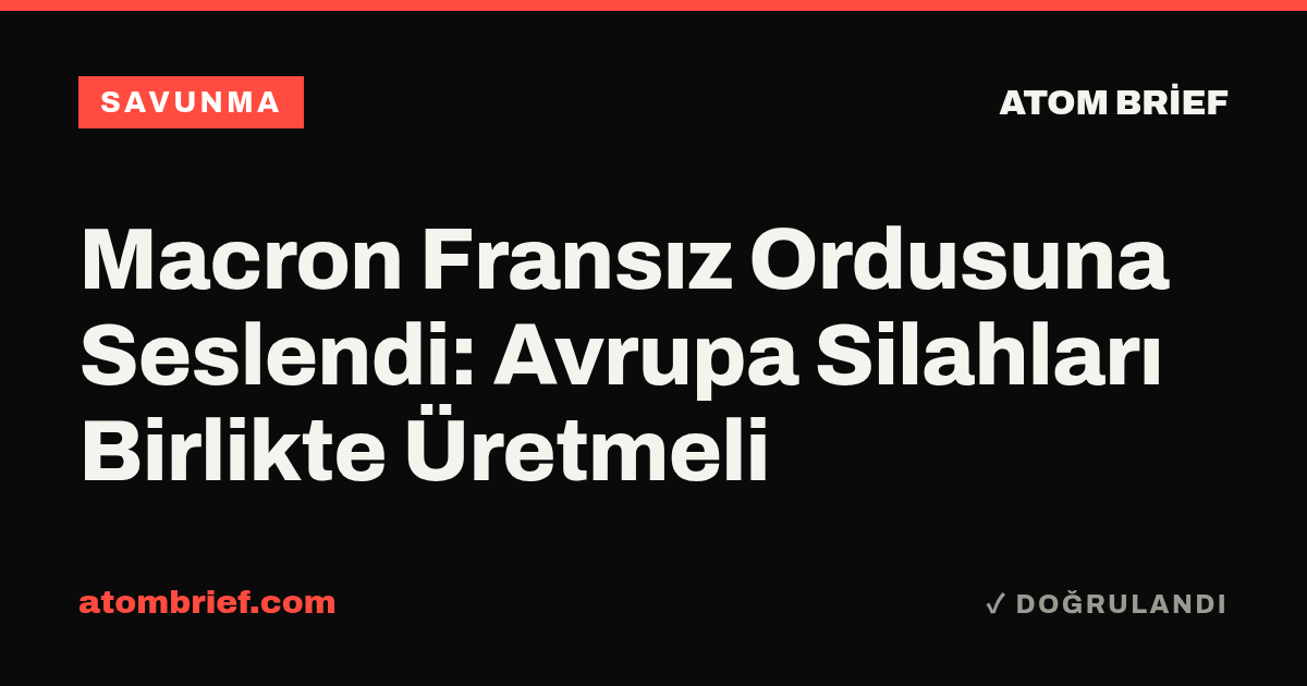 Macron Fransız Ordusuna Seslendi: Avrupa Silahları Birlikte Üretmeli