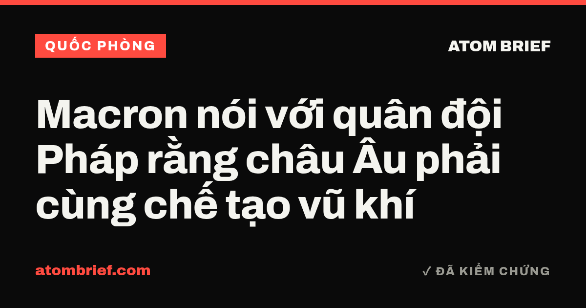 Macron nói với quân đội Pháp rằng châu Âu phải cùng chế tạo vũ khí