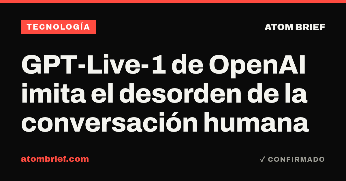 GPT-Live-1 de OpenAI imita el desorden de la conversación humana