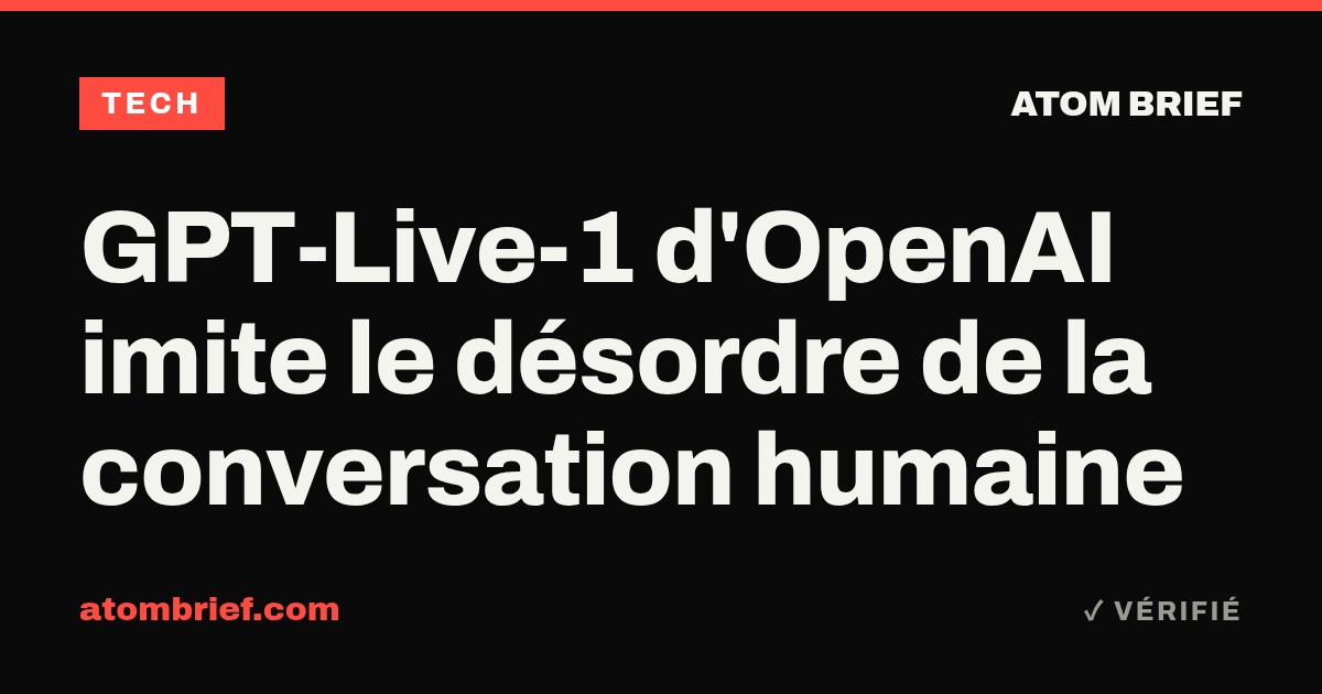 GPT-Live-1 d'OpenAI imite le désordre de la conversation humaine