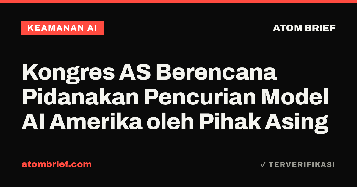 Kongres AS Berencana Pidanakan Pencurian Model AI Amerika oleh Pihak Asing