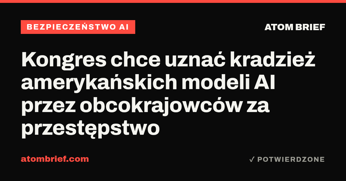 Kongres chce uznać kradzież amerykańskich modeli AI przez obcokrajowców za przestępstwo