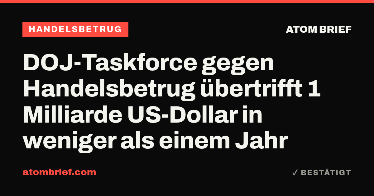 DOJ-Taskforce gegen Handelsbetrug übertrifft 1 Milliarde US-Dollar in weniger als einem Jahr