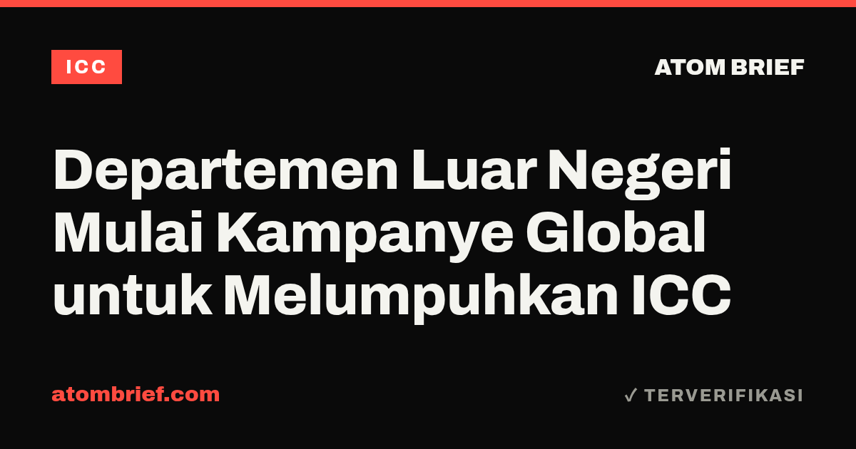 Departemen Luar Negeri Mulai Kampanye Global untuk Melumpuhkan ICC