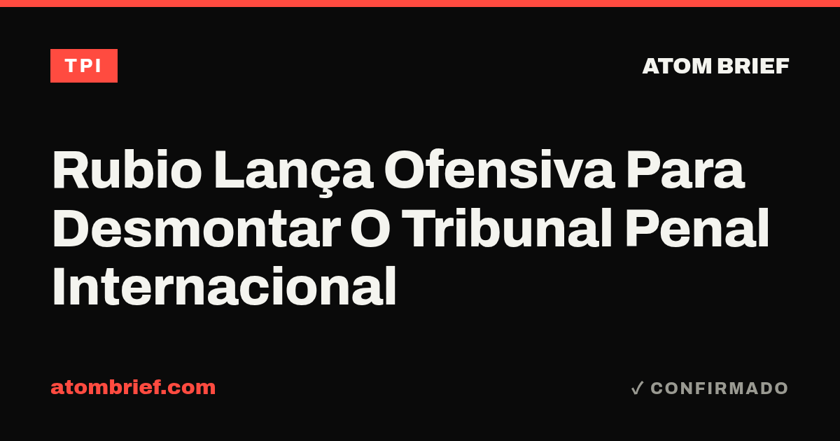 Rubio Lança Ofensiva Para Desmontar O Tribunal Penal Internacional