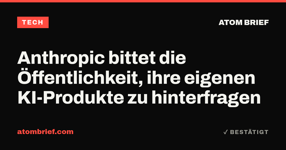 Anthropic bittet die Öffentlichkeit, ihre eigenen KI-Produkte zu hinterfragen
