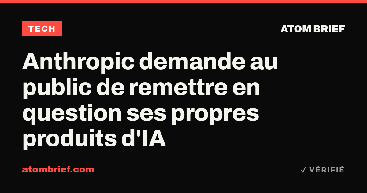 Anthropic demande au public de remettre en question ses propres produits d'IA