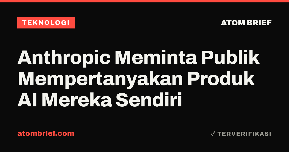 Anthropic Meminta Publik Mempertanyakan Produk AI Mereka Sendiri