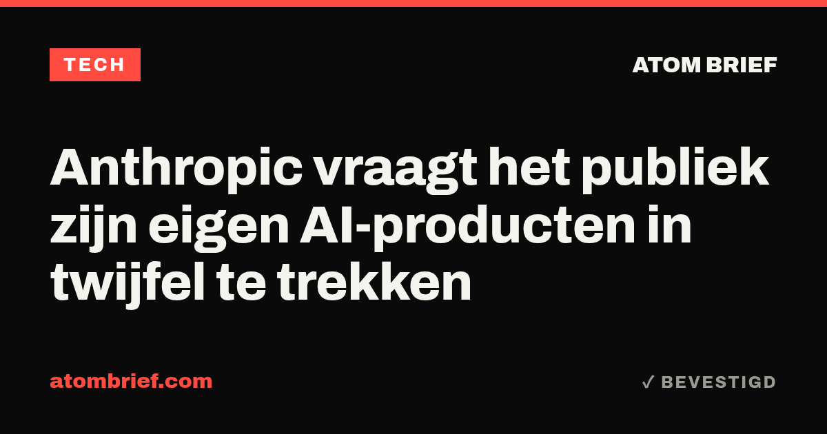 Anthropic vraagt het publiek zijn eigen AI-producten in twijfel te trekken