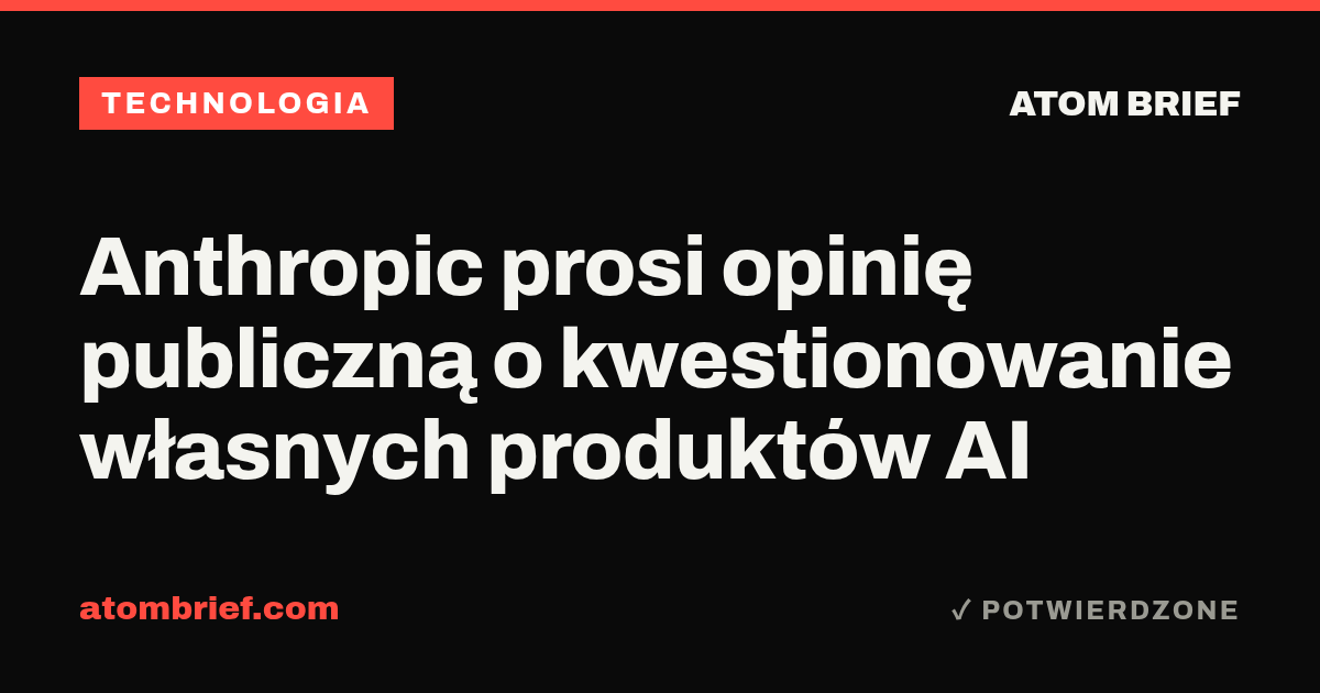 Anthropic prosi opinię publiczną o kwestionowanie własnych produktów AI
