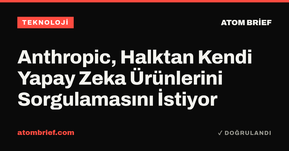 Anthropic, Halktan Kendi Yapay Zeka Ürünlerini Sorgulamasını İstiyor