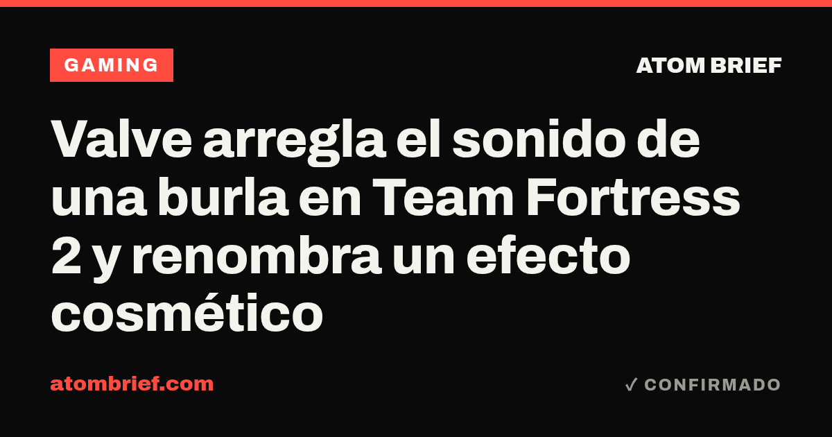 Valve arregla el sonido de una burla en Team Fortress 2 y renombra un efecto cosmético