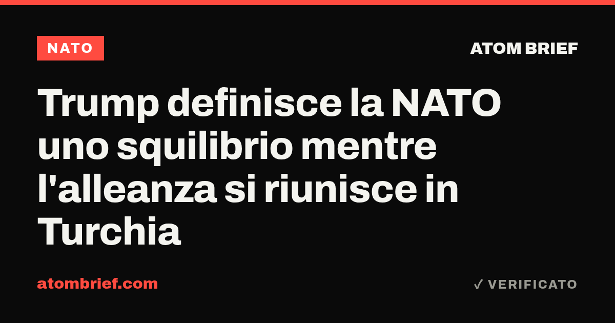 Trump definisce la NATO uno squilibrio mentre l'alleanza si riunisce in Turchia