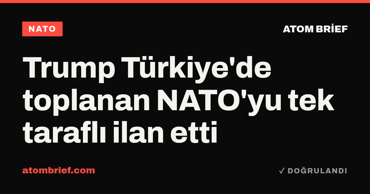 Trump Türkiye'de toplanan NATO'yu tek taraflı ilan etti