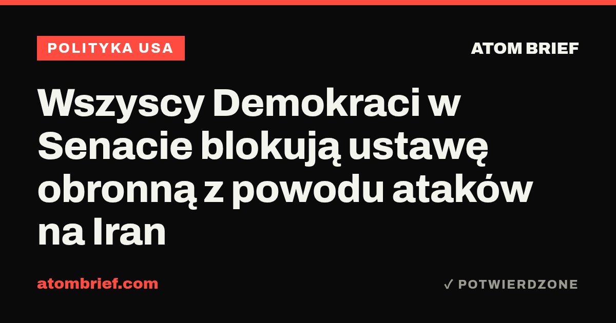 Wszyscy Demokraci w Senacie blokują ustawę obronną z powodu ataków na Iran