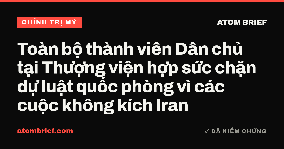 Toàn bộ thành viên Dân chủ tại Thượng viện hợp sức chặn dự luật quốc phòng vì các cuộc không kích Iran