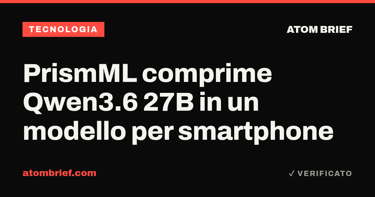 PrismML comprime Qwen3.6 27B in un modello per smartphone