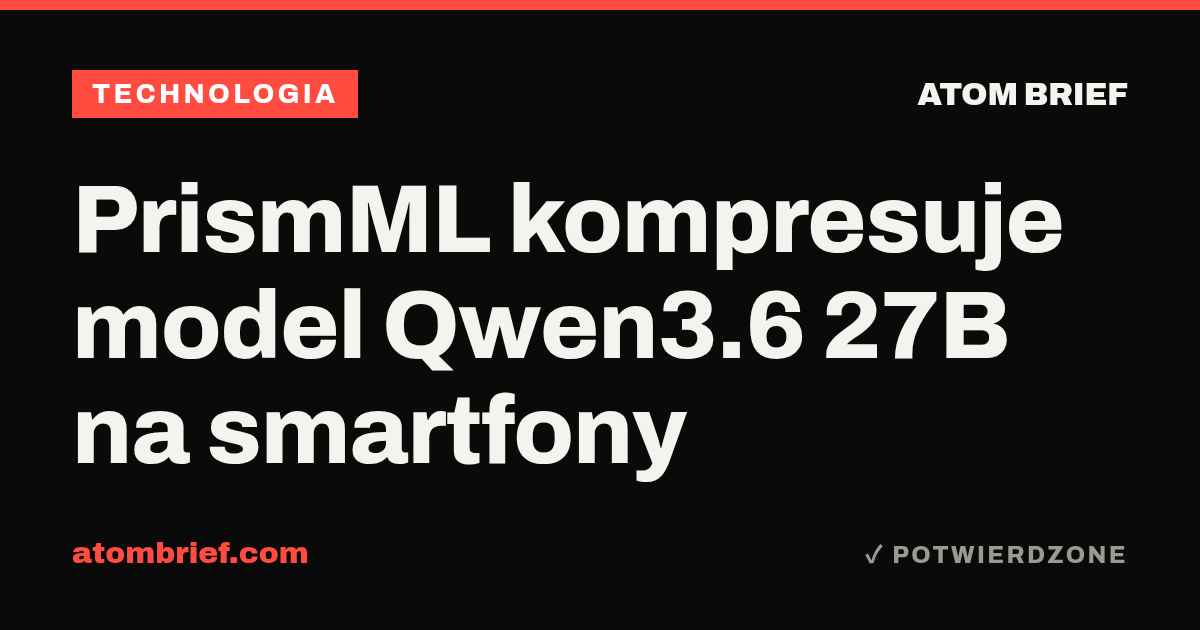 PrismML kompresuje model Qwen3.6 27B na smartfony