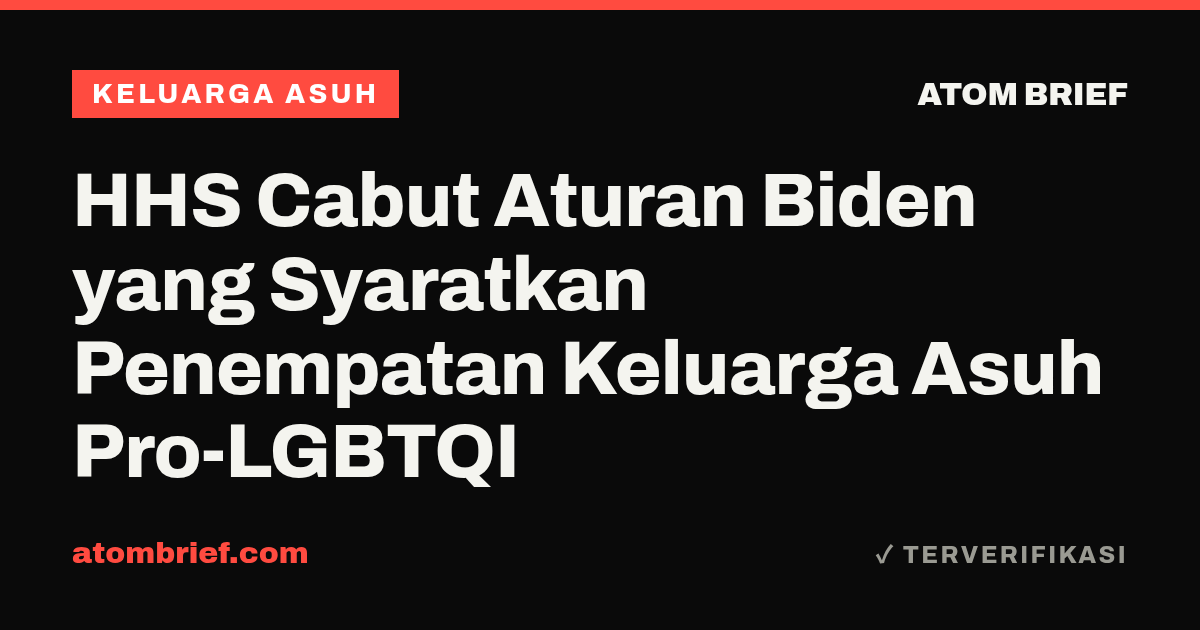HHS Cabut Aturan Biden yang Syaratkan Penempatan Keluarga Asuh Pro-LGBTQI