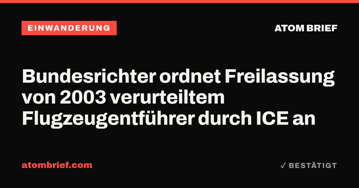 Bundesrichter ordnet Freilassung von 2003 verurteiltem Flugzeugentführer durch ICE an