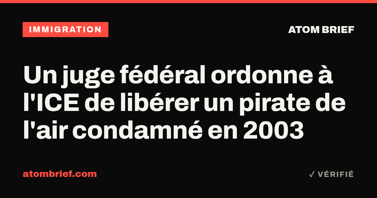 Un juge fédéral ordonne à l'ICE de libérer un pirate de l'air condamné en 2003
