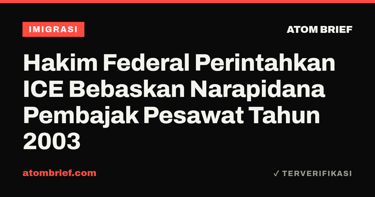 Hakim Federal Perintahkan ICE Bebaskan Narapidana Pembajak Pesawat Tahun 2003