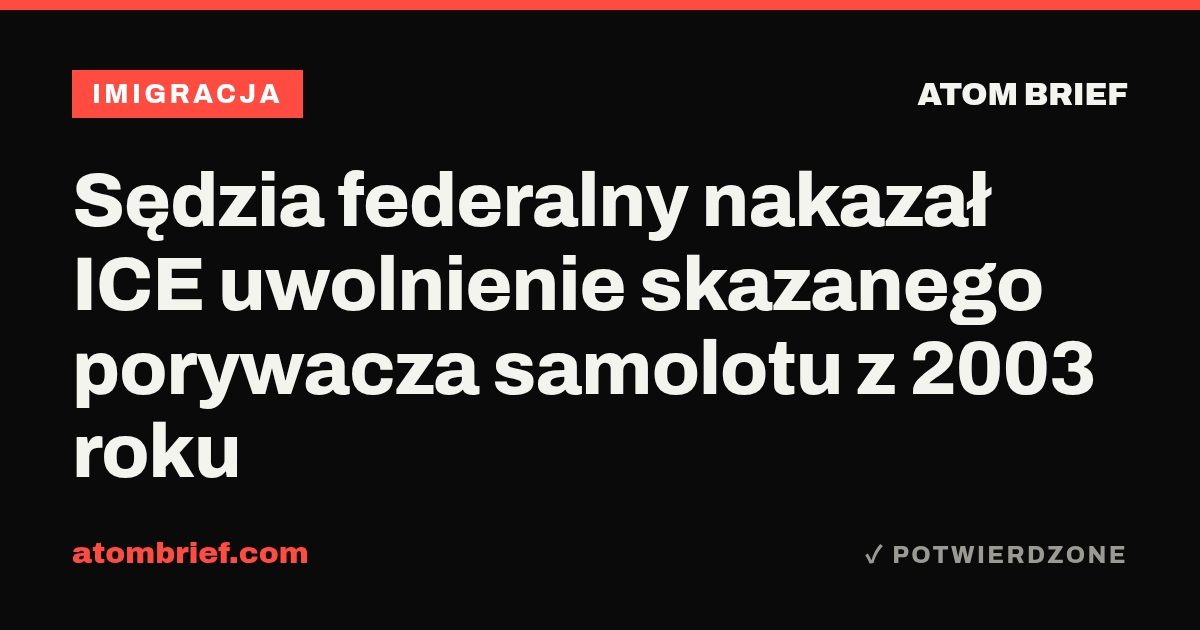 Sędzia federalny nakazał ICE uwolnienie skazanego porywacza samolotu z 2003 roku