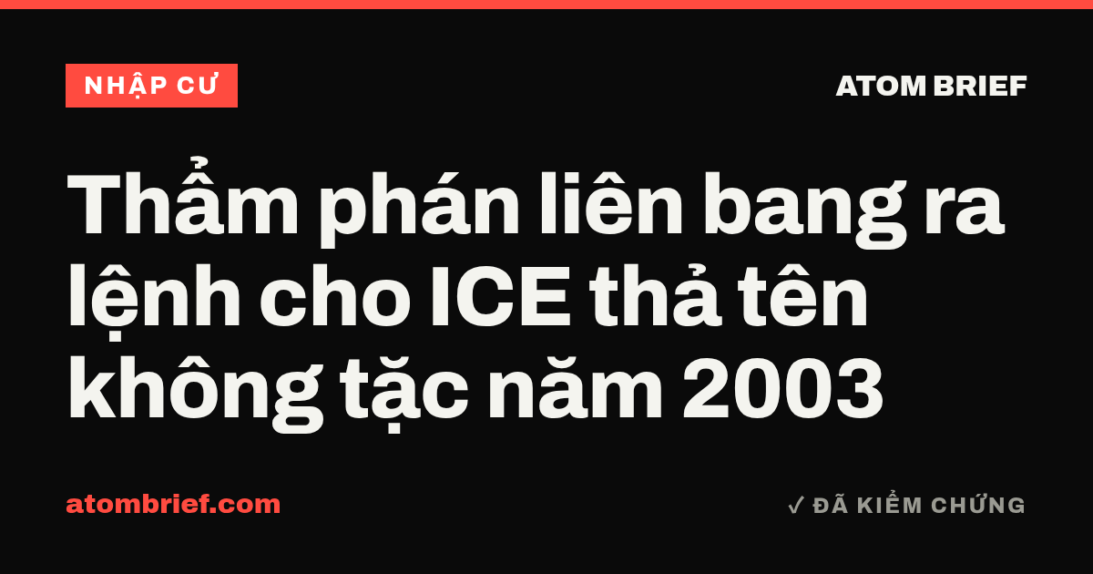 Thẩm phán liên bang ra lệnh cho ICE thả tên không tặc năm 2003