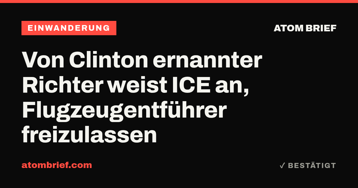 Von Clinton ernannter Richter weist ICE an, Flugzeugentführer freizulassen