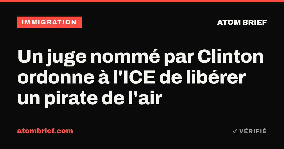 Un juge nommé par Clinton ordonne à l'ICE de libérer un pirate de l'air