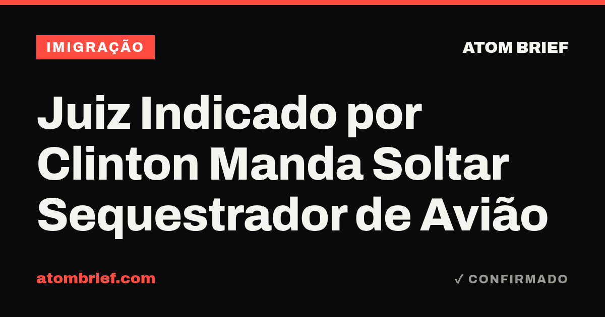 Juiz Indicado por Clinton Manda Soltar Sequestrador de Avião