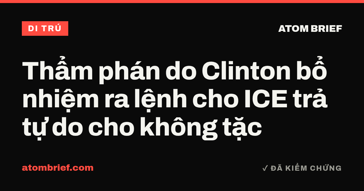 Thẩm phán do Clinton bổ nhiệm ra lệnh cho ICE trả tự do cho không tặc
