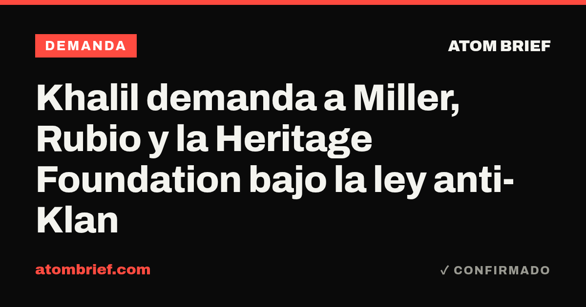Khalil demanda a Miller, Rubio y la Heritage Foundation bajo la ley anti-Klan