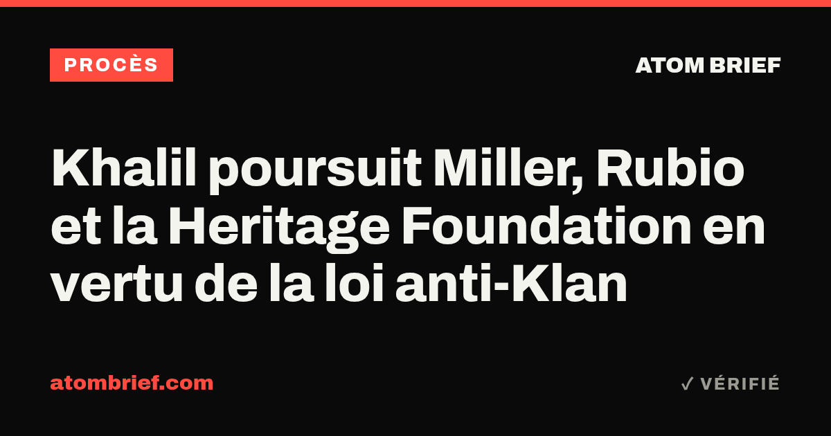 Khalil poursuit Miller, Rubio et la Heritage Foundation en vertu de la loi anti-Klan