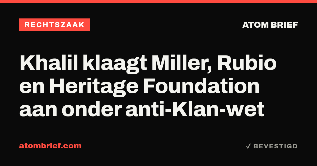 Khalil klaagt Miller, Rubio en Heritage Foundation aan onder anti-Klan-wet