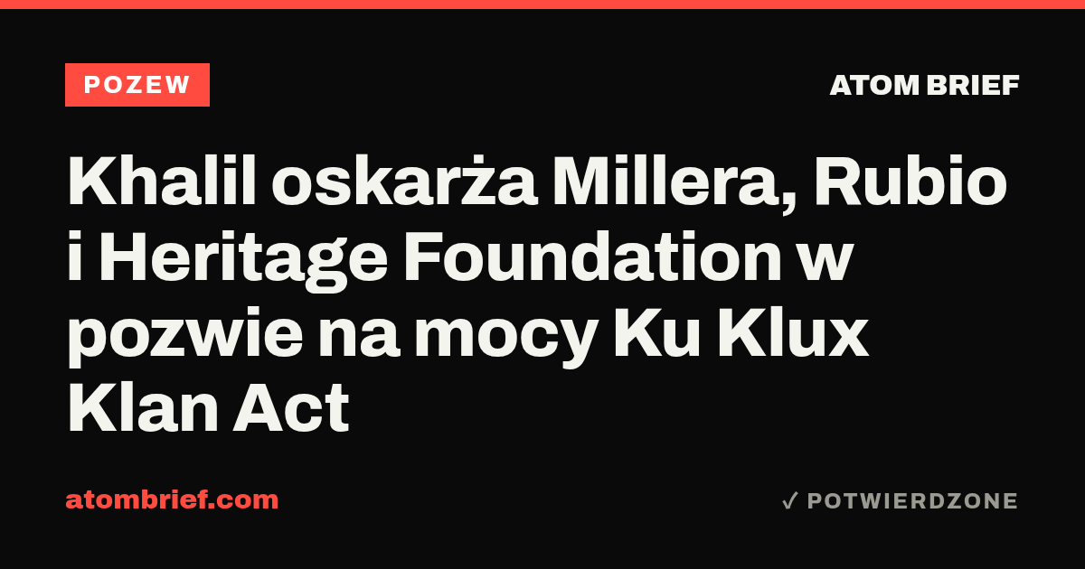 Khalil oskarża Millera, Rubio i Heritage Foundation w pozwie na mocy Ku Klux Klan Act