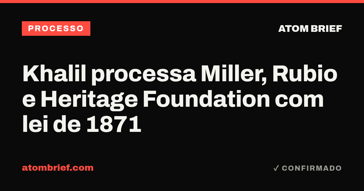 Khalil processa Miller, Rubio e Heritage Foundation com lei de 1871