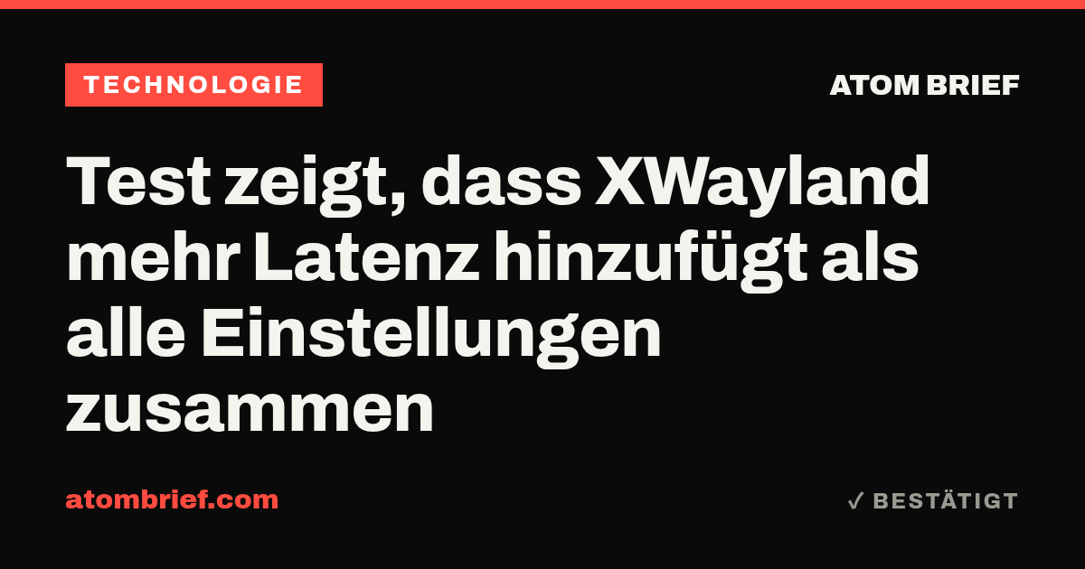 Test zeigt, dass XWayland mehr Latenz hinzufügt als alle Einstellungen zusammen