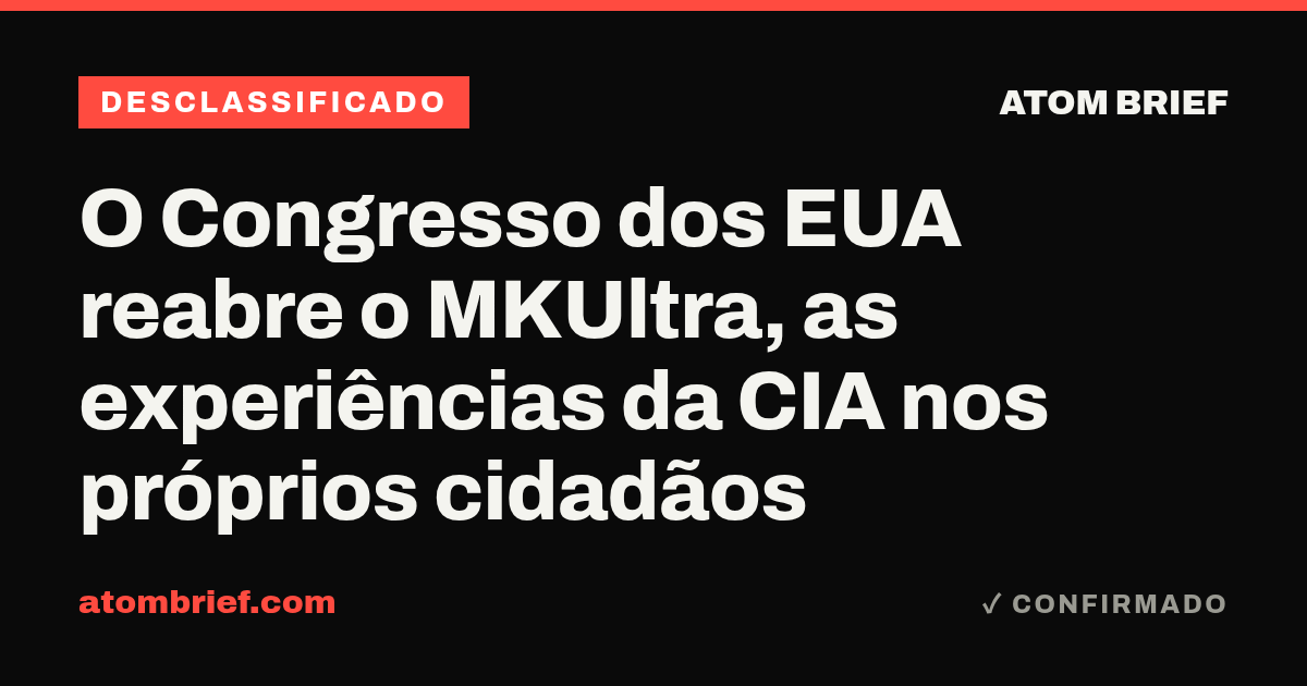 O Congresso dos EUA reabre o MKUltra, as experiências da CIA nos próprios cidadãos