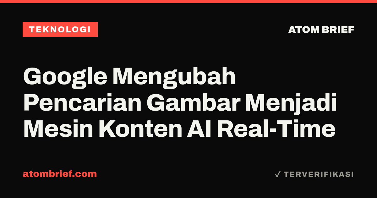 Google Mengubah Pencarian Gambar Menjadi Mesin Konten AI Real-Time